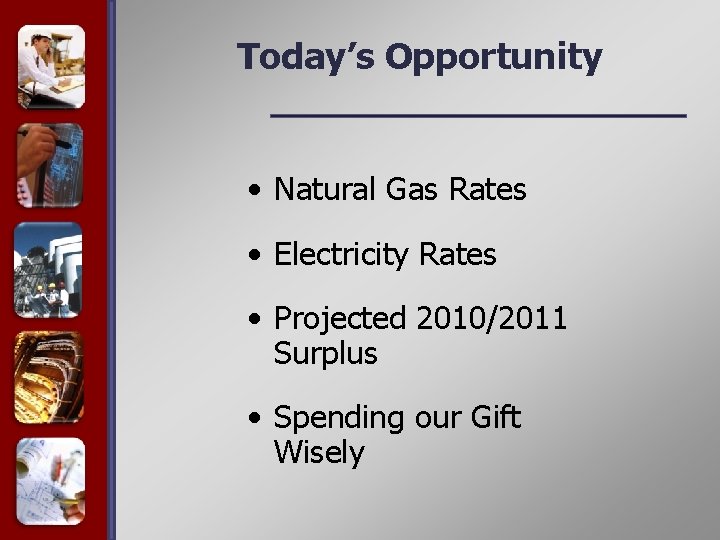 Today’s Opportunity • Natural Gas Rates • Electricity Rates • Projected 2010/2011 Surplus •