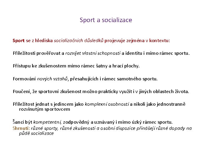 Sport a socializace Sport se z hlediska socializačních důsledků projevuje zejména v kontextu: Příležitosti