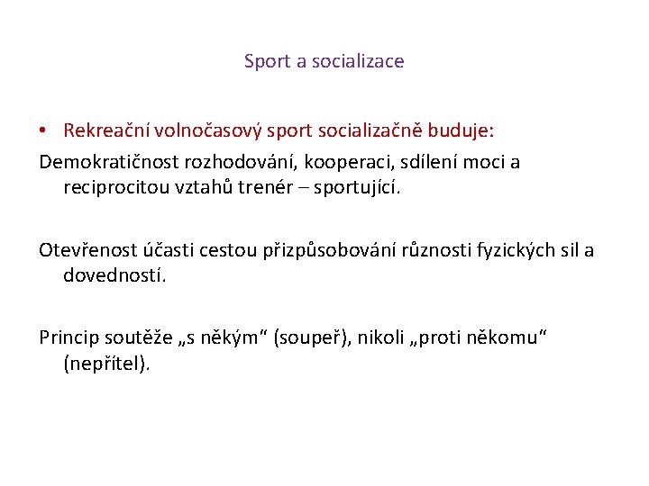 Sport a socializace • Rekreační volnočasový sport socializačně buduje: Demokratičnost rozhodování, kooperaci, sdílení moci