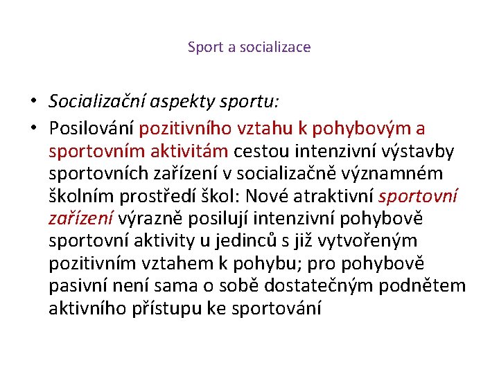 Sport a socializace • Socializační aspekty sportu: • Posilování pozitivního vztahu k pohybovým a