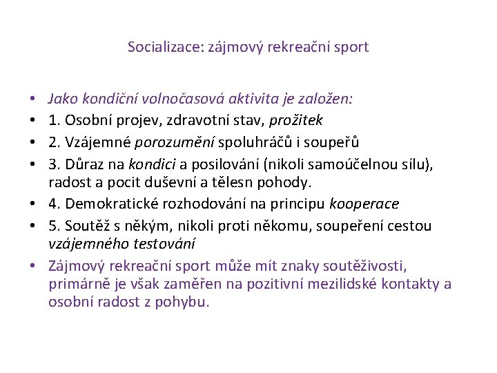 Socializace: zájmový rekreační sport Jako kondiční volnočasová aktivita je založen: 1. Osobní projev, zdravotní