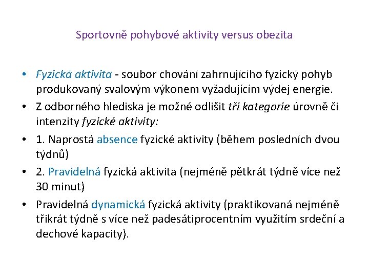 Sportovně pohybové aktivity versus obezita • Fyzická aktivita - soubor chování zahrnujícího fyzický pohyb