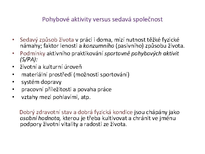 Pohybové aktivity versus sedavá společnost • Sedavý způsob života v práci i doma, mizí