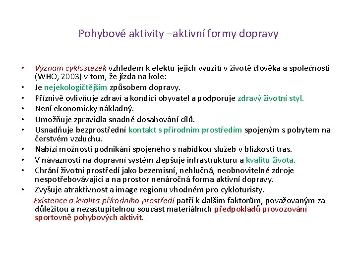 Pohybové aktivity –aktivní formy dopravy • • • Význam cyklostezek vzhledem k efektu jejich