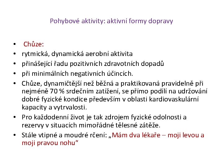 Pohybové aktivity: aktivní formy dopravy Chůze: rytmická, dynamická aerobní aktivita přinášející řadu pozitivních zdravotních