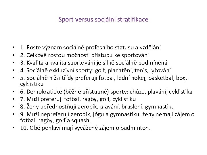Sport versus sociální stratifikace • • • 1. Roste význam sociálně profesního statusu a