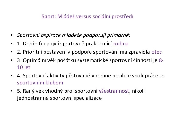 Sport: Mládež versus sociální prostředí Sportovní aspirace mládeže podporují primárně: 1. Dobře fungující sportovně