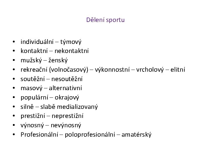 Dělení sportu • • • individuální – týmový kontaktní – nekontaktní mužský – ženský