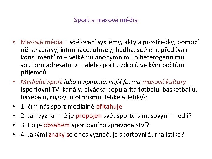 Sport a masová média • Masová média – sdělovací systémy, akty a prostředky, pomocí