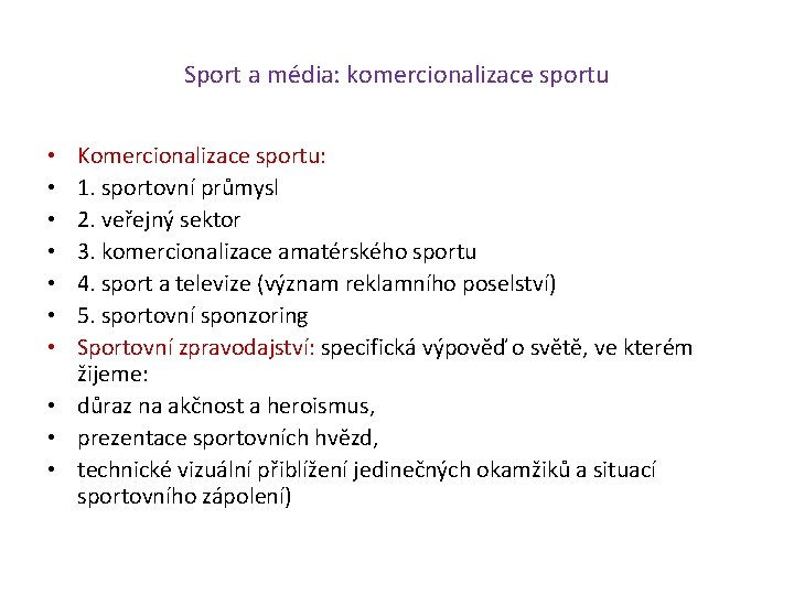Sport a média: komercionalizace sportu Komercionalizace sportu: 1. sportovní průmysl 2. veřejný sektor 3.