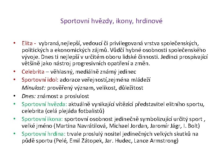 Sportovní hvězdy, ikony, hrdinové • Elita - vybraná, nejlepší, vedoucí či privilegovaná vrstva společenských,