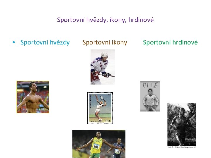 Sportovní hvězdy, ikony, hrdinové • Sportovní hvězdy Sportovní ikony Sportovní hrdinové 