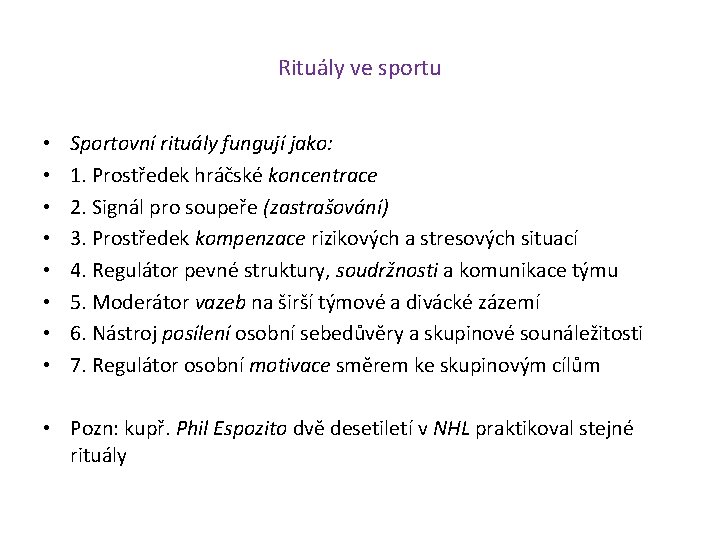 Rituály ve sportu • • Sportovní rituály fungují jako: 1. Prostředek hráčské koncentrace 2.