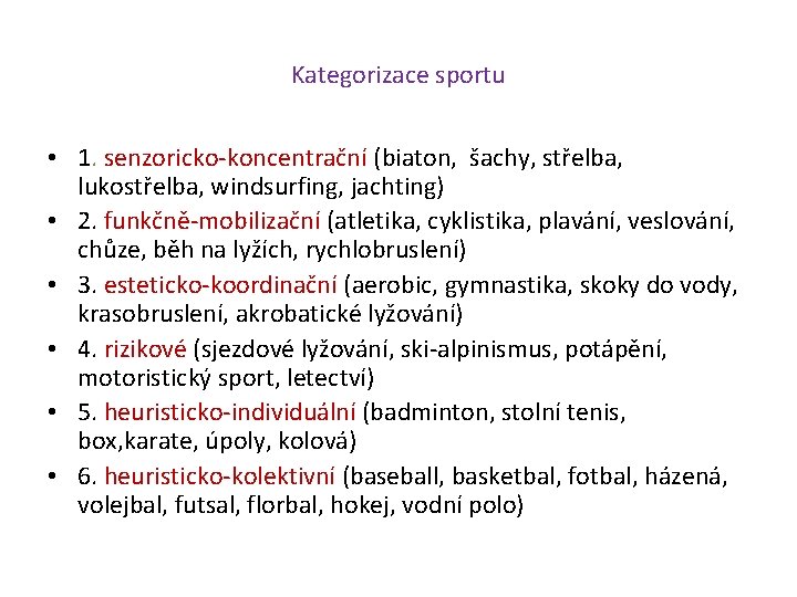 Kategorizace sportu • 1. senzoricko-koncentrační (biaton, šachy, střelba, lukostřelba, windsurfing, jachting) • 2. funkčně-mobilizační