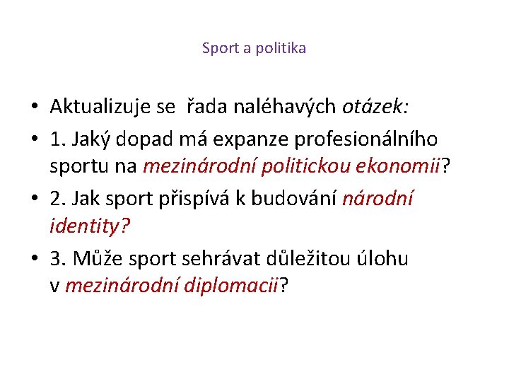 Sport a politika • Aktualizuje se řada naléhavých otázek: • 1. Jaký dopad má