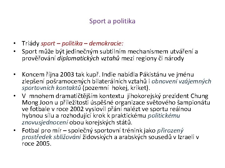 Sport a politika • Triády sport – politika – demokracie: • Sport může být