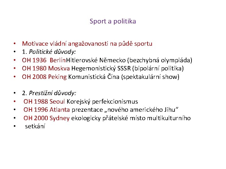 Sport a politika • • • Motivace vládní angažovanosti na půdě sportu 1. Politické