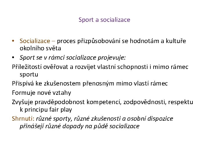 Sport a socializace • Socializace – proces přizpůsobování se hodnotám a kultuře okolního světa