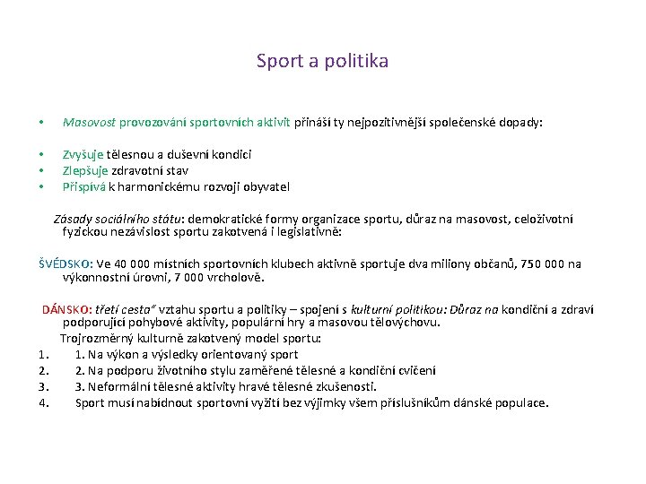 Sport a politika • Masovost provozování sportovních aktivit přináší ty nejpozitivnější společenské dopady: •