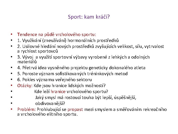 Sport: kam kráčí? • Tendence na půdě vrcholového sportu: • 1. Využívání (zneužívání) hormonálních