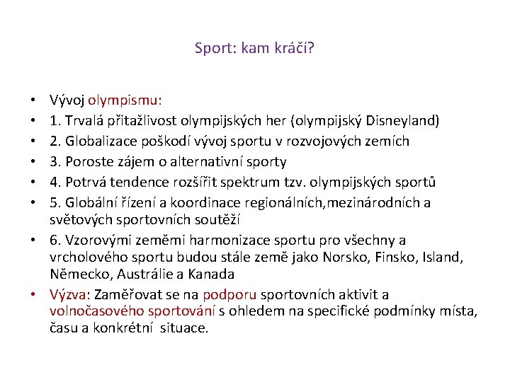 Sport: kam kráčí? Vývoj olympismu: 1. Trvalá přitažlivost olympijských her (olympijský Disneyland) 2. Globalizace