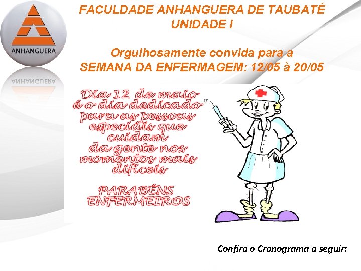 FACULDADE ANHANGUERA DE TAUBATÉ UNIDADE I Orgulhosamente convida para a SEMANA DA ENFERMAGEM: 12/05