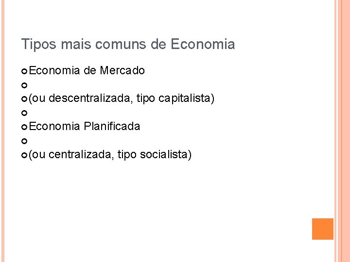 Tipos mais comuns de Economia de Mercado (ou descentralizada, tipo capitalista) Economia Planificada (ou