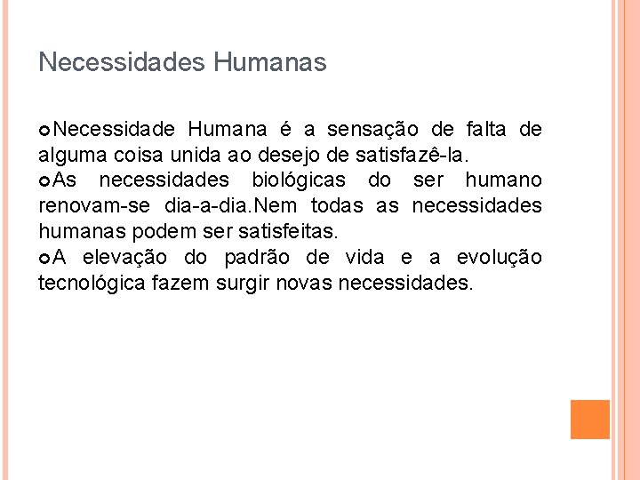 Necessidades Humanas Necessidade Humana é a sensação de falta de alguma coisa unida ao