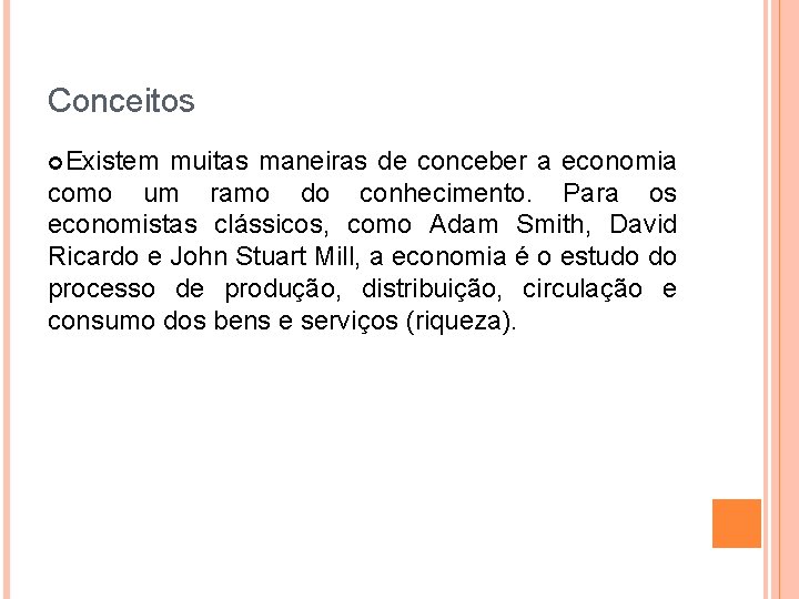 Conceitos Existem muitas maneiras de conceber a economia como um ramo do conhecimento. Para