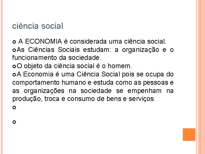 ciência social A ECONOMIA é considerada uma ciência social. As Ciências Sociais estudam: a