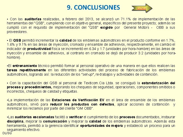 9. CONCLUSIONES CONCL. • Con las auditorías realizadas, a febrero del 2013, se alcanzó