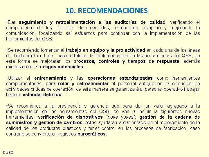 10. RECOMENDACIONES • Dar seguimiento y retroalimentación a las auditorías de calidad, verificando el