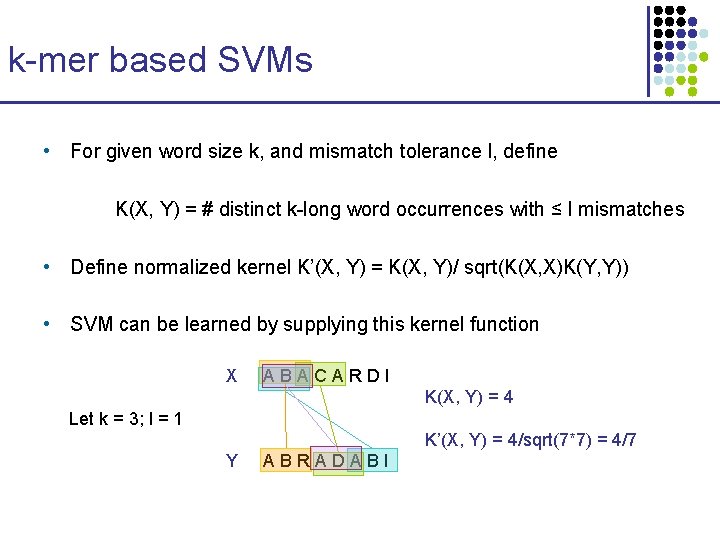 k-mer based SVMs • For given word size k, and mismatch tolerance l, define