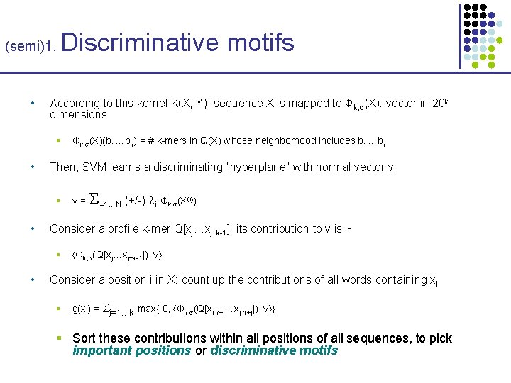 (semi)1. • Discriminative motifs According to this kernel K(X, Y), sequence X is mapped