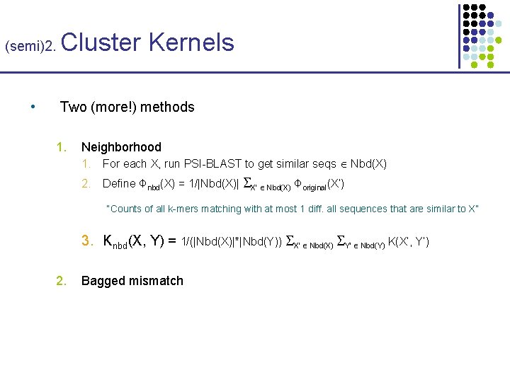 (semi)2. • Cluster Kernels Two (more!) methods 1. Neighborhood 1. For each X, run