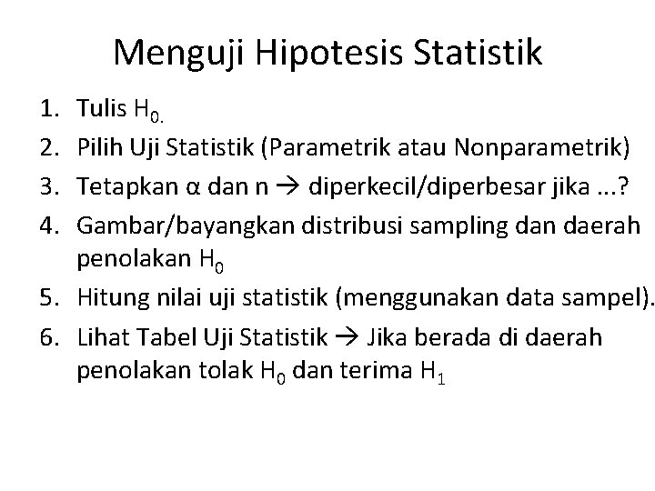 Menguji Hipotesis Statistik 1. 2. 3. 4. Tulis H 0. Pilih Uji Statistik (Parametrik