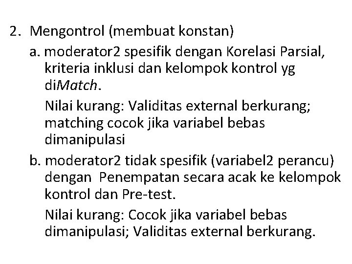 2. Mengontrol (membuat konstan) a. moderator 2 spesifik dengan Korelasi Parsial, kriteria inklusi dan