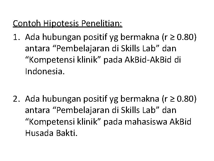 Contoh Hipotesis Penelitian: 1. Ada hubungan positif yg bermakna (r ≥ 0. 80) antara