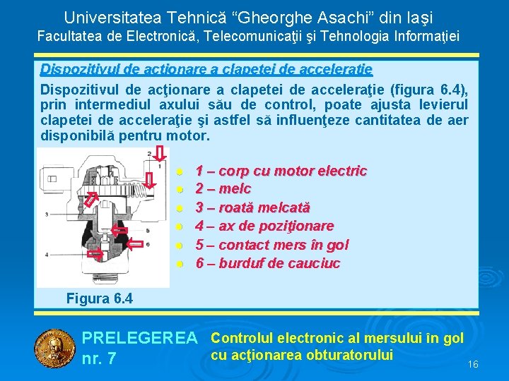 Universitatea Tehnică “Gheorghe Asachi” din Iaşi Facultatea de Electronică, Telecomunicaţii şi Tehnologia Informaţiei Dispozitivul