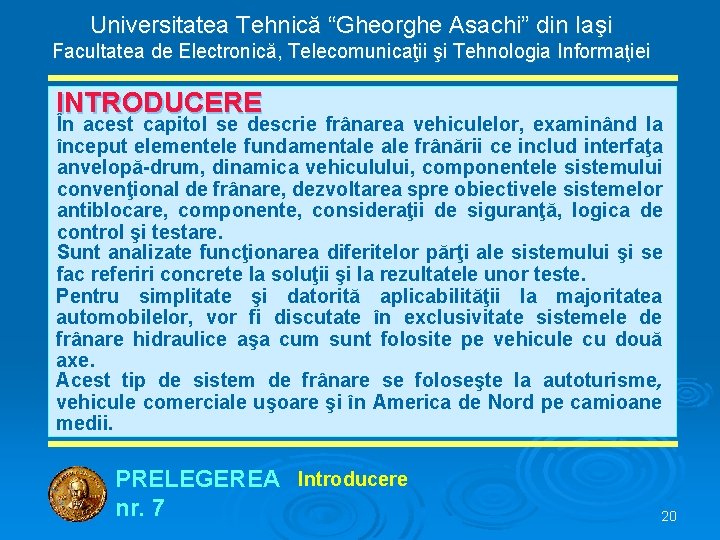 Universitatea Tehnică “Gheorghe Asachi” din Iaşi Facultatea de Electronică, Telecomunicaţii şi Tehnologia Informaţiei INTRODUCERE