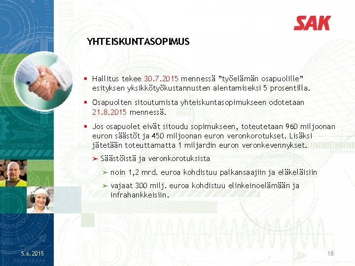 YHTEISKUNTASOPIMUS § Hallitus tekee 30. 7. 2015 mennessä ”työelämän osapuolille” esityksen yksikkötyökustannusten alentamiseksi 5