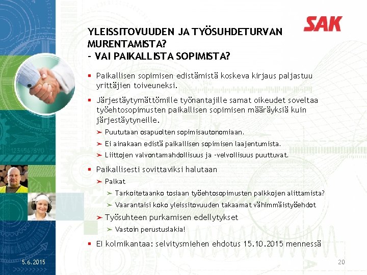 YLEISSITOVUUDEN JA TYÖSUHDETURVAN MURENTAMISTA? - VAI PAIKALLISTA SOPIMISTA? § Paikallisen sopimisen edistämistä koskeva kirjaus