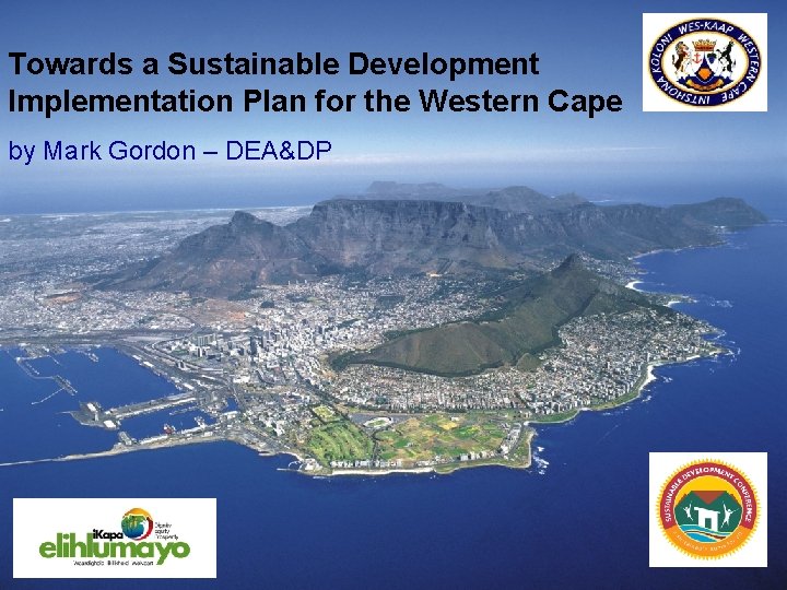 Towards a Sustainable Development Implementation Plan for the Western Cape by Mark Gordon –