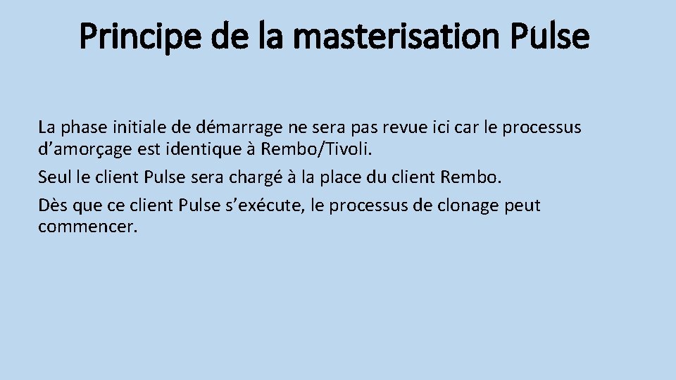 Principe de la masterisation Pulse La phase initiale de démarrage ne sera pas revue