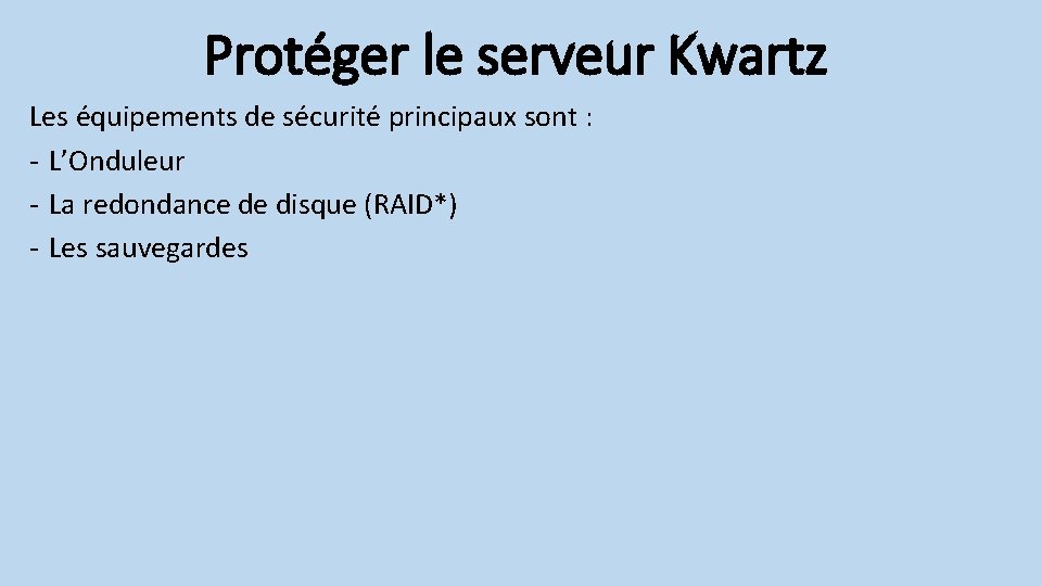 Protéger le serveur Kwartz Les équipements de sécurité principaux sont : - L’Onduleur -