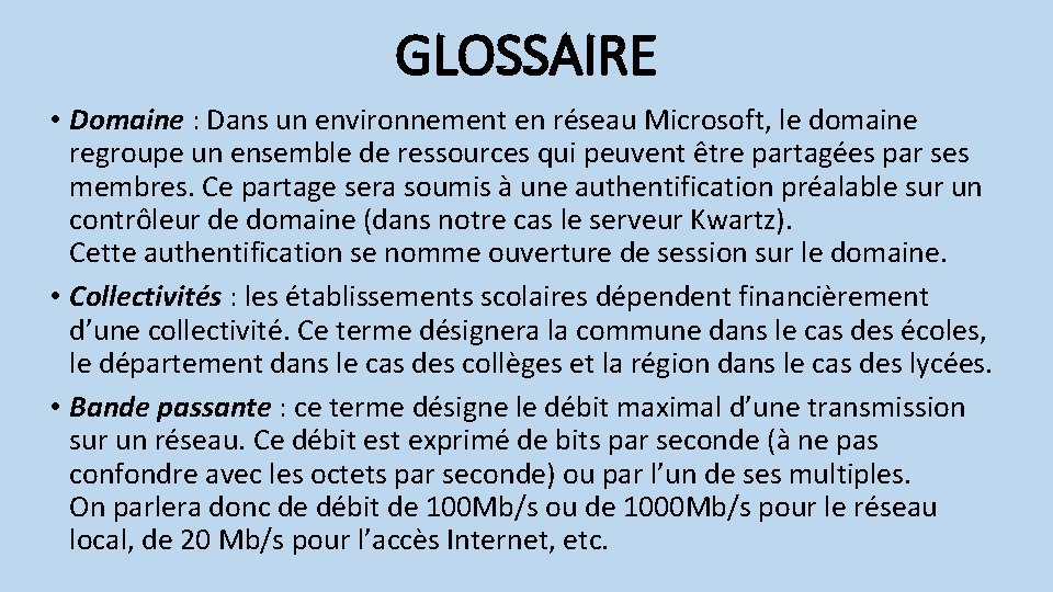 GLOSSAIRE • Domaine : Dans un environnement en réseau Microsoft, le domaine regroupe un