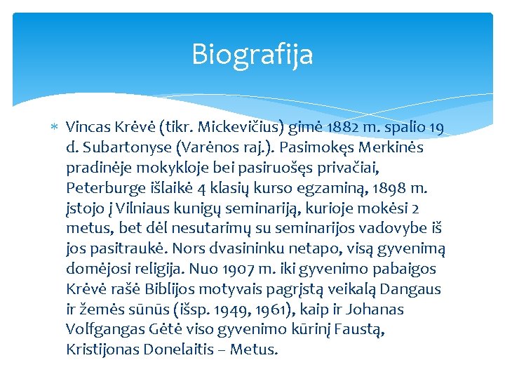 Biografija Vincas Krėvė (tikr. Mickevičius) gimė 1882 m. spalio 19 d. Subartonyse (Varėnos raj.