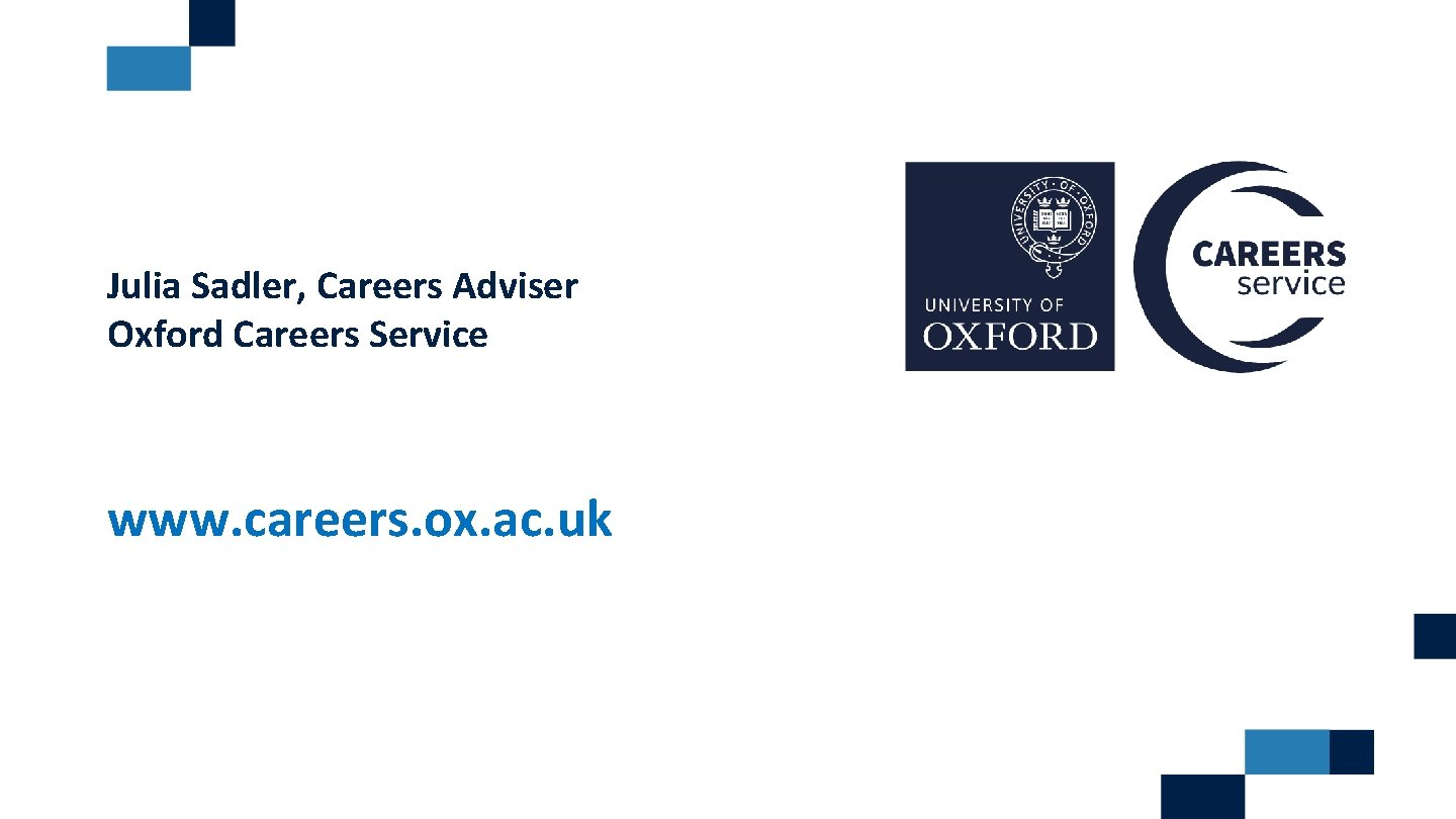 Julia Sadler, Careers Adviser Oxford Careers Service www. careers. ox. ac. uk 