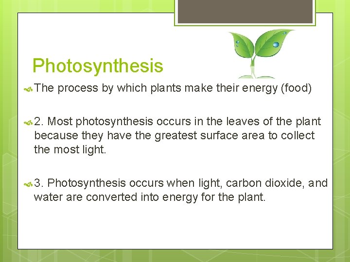 Photosynthesis The process by which plants make their energy (food) 2. Most photosynthesis occurs
