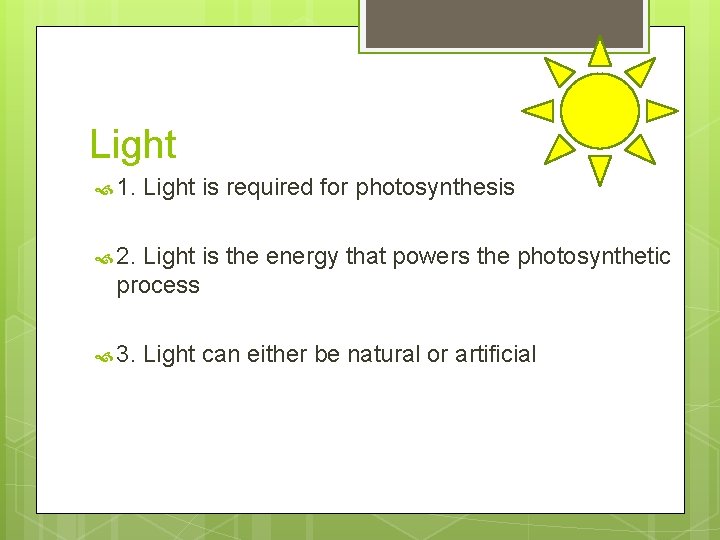 Light 1. Light is required for photosynthesis 2. Light is the energy that powers